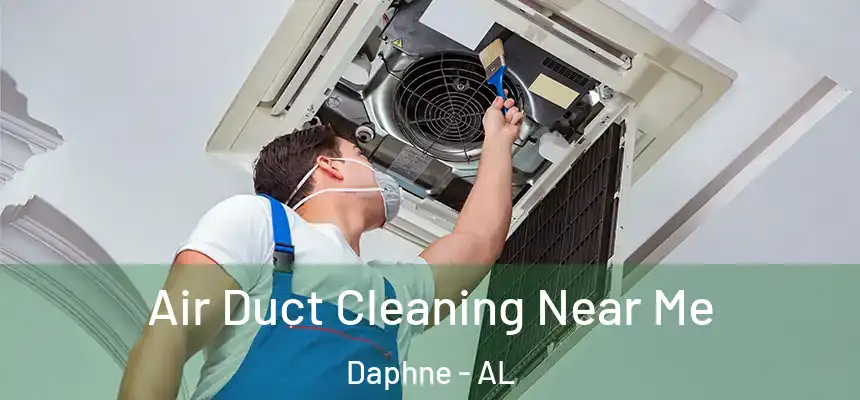  Air Duct Cleaning Near Me Daphne - AL