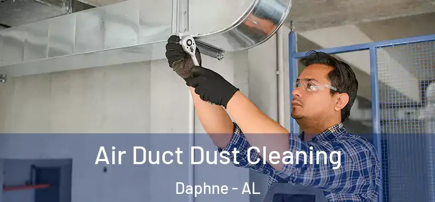  Air Duct Dust Cleaning Daphne - AL