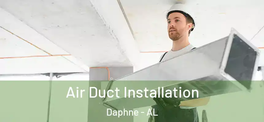  Air Duct Installation Daphne - AL