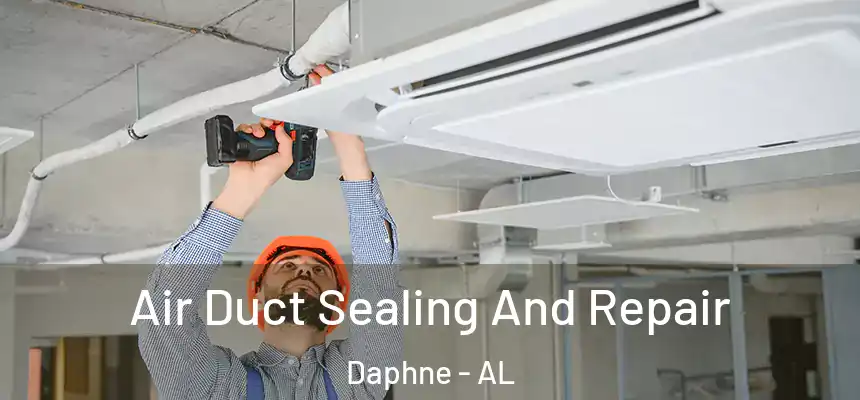  Air Duct Sealing And Repair Daphne - AL