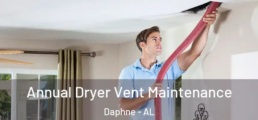  Annual Dryer Vent Maintenance Daphne - AL