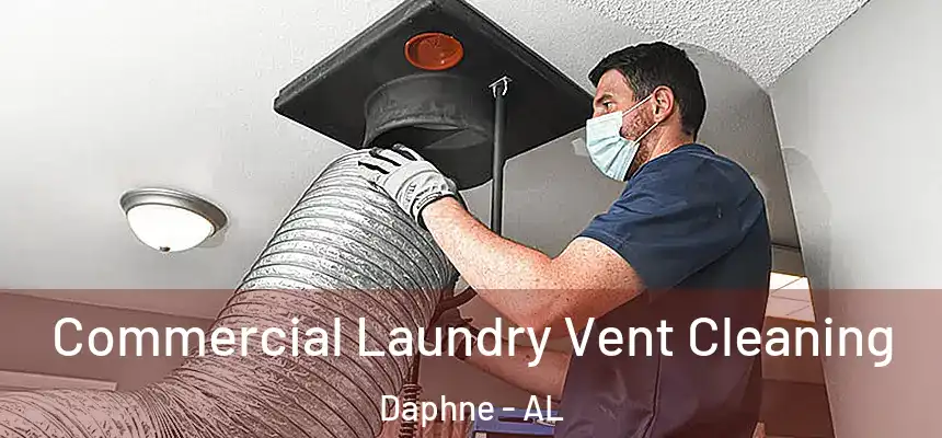  Commercial Laundry Vent Cleaning Daphne - AL