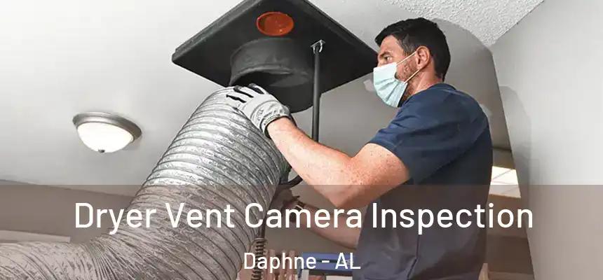  Dryer Vent Camera Inspection Daphne - AL