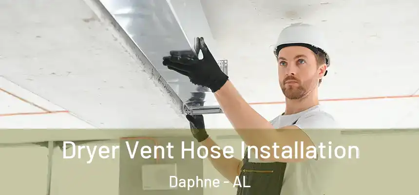  Dryer Vent Hose Installation Daphne - AL