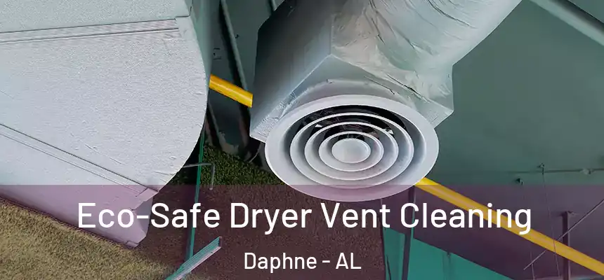  Eco-Safe Dryer Vent Cleaning Daphne - AL