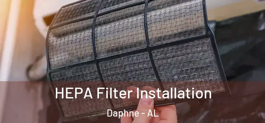  HEPA Filter Installation Daphne - AL