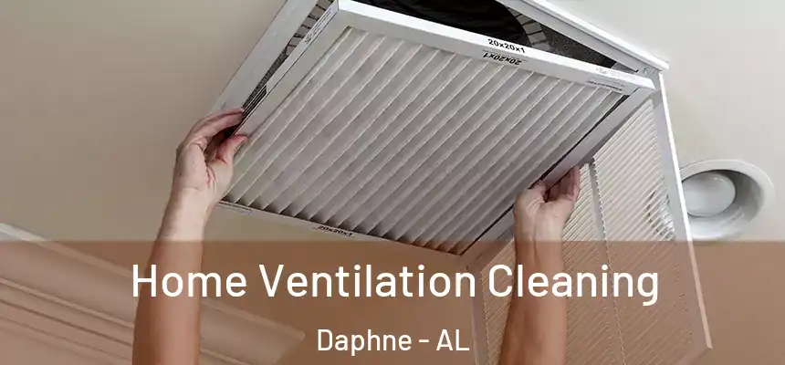  Home Ventilation Cleaning Daphne - AL