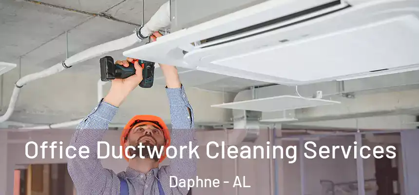  Office Ductwork Cleaning Services Daphne - AL