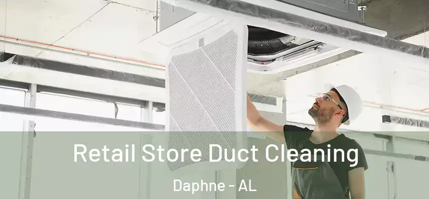  Retail Store Duct Cleaning Daphne - AL